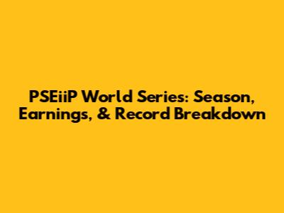 PSEiiP World Series: Season, Earnings, & Record Breakdown