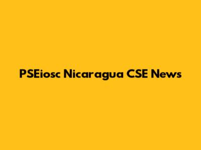PSEiosc Nicaragua CSE News