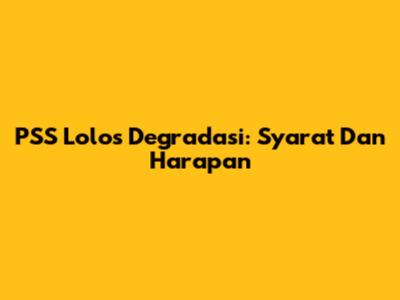 PSS Lolos Degradasi: Syarat Dan Harapan