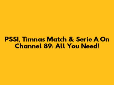 PSSI, Timnas Match & Serie A On Channel 89: All You Need!