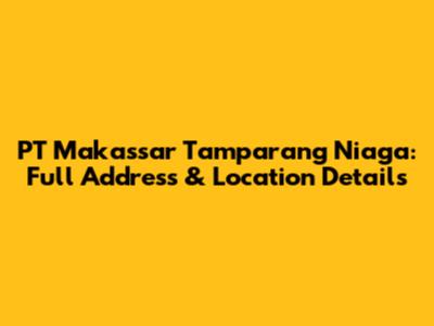 PT Makassar Tamparang Niaga: Full Address & Location Details