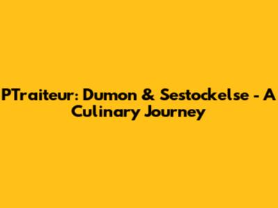 PTraiteur: Dumon & Sestockelse - A Culinary Journey