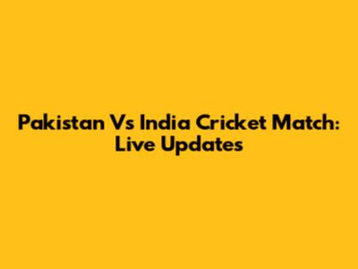 Pakistan Vs India Cricket Match: Live Updates