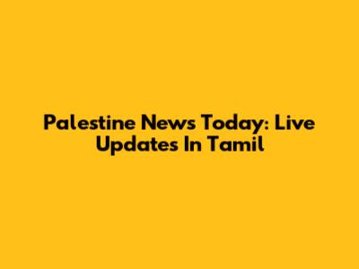 Palestine News Today: Live Updates In Tamil