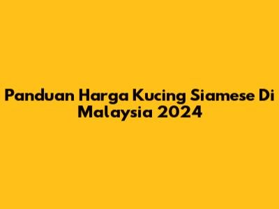 Panduan Harga Kucing Siamese Di Malaysia 2024