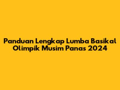 Panduan Lengkap Lumba Basikal Olimpik Musim Panas 2024