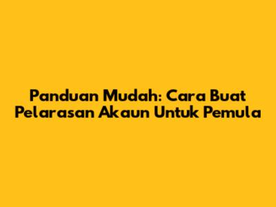 Panduan Mudah: Cara Buat Pelarasan Akaun Untuk Pemula