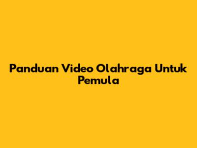 Panduan Video Olahraga Untuk Pemula