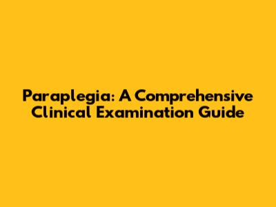 Paraplegia: A Comprehensive Clinical Examination Guide