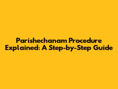 Parishechanam Procedure Explained: A Step-by-Step Guide