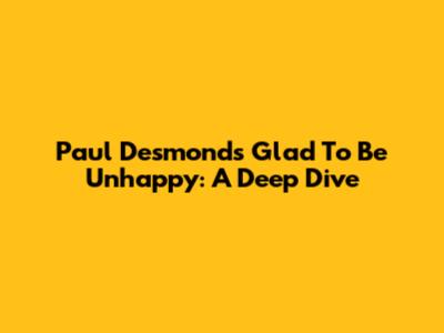 Paul Desmond's "Glad To Be Unhappy": A Deep Dive