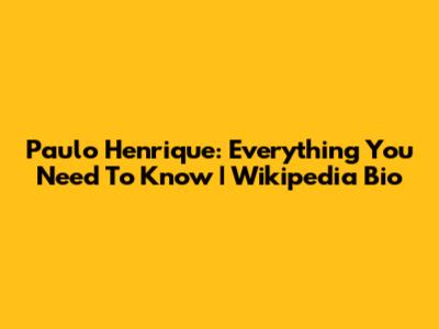 Paulo Henrique: Everything You Need To Know | Wikipedia Bio