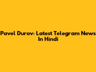 Pavel Durov: Latest Telegram News In Hindi