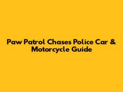 Paw Patrol Chase's Police Car & Motorcycle Guide