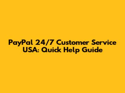 PayPal 24/7 Customer Service USA: Quick Help Guide