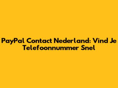 PayPal Contact Nederland: Vind Je Telefoonnummer Snel