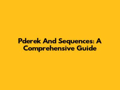 Pderek And Sequences: A Comprehensive Guide