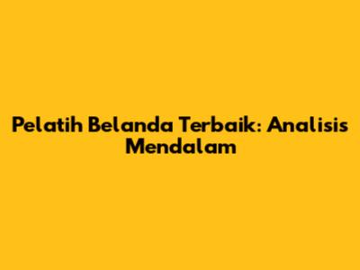 Pelatih Belanda Terbaik: Analisis Mendalam