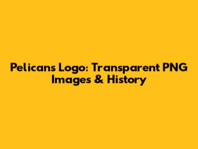 Pelicans Logo: Transparent PNG Images & History
