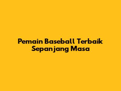 Pemain Baseball Terbaik Sepanjang Masa