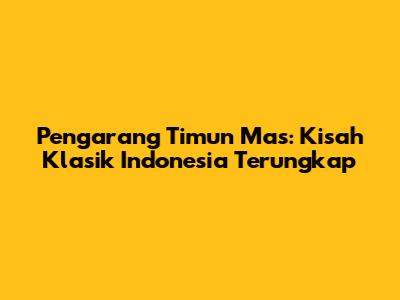 Pengarang Timun Mas: Kisah Klasik Indonesia Terungkap