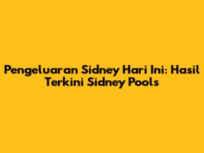 Pengeluaran Sidney Hari Ini: Hasil Terkini Sidney Pools