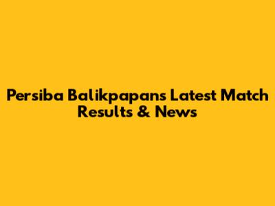 Persiba Balikpapan's Latest Match Results & News