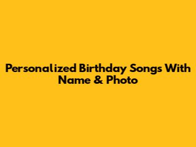 Personalized Birthday Songs With Name & Photo