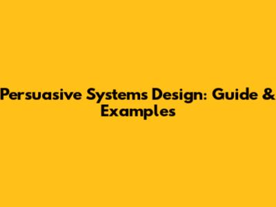 Persuasive Systems Design: Guide & Examples