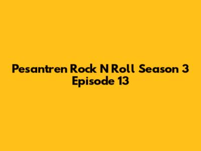 Pesantren Rock N Roll Season 3 Episode 13