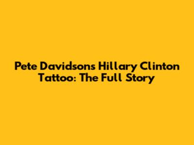 Pete Davidson's Hillary Clinton Tattoo: The Full Story