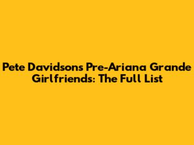 Pete Davidson's Pre-Ariana Grande Girlfriends: The Full List