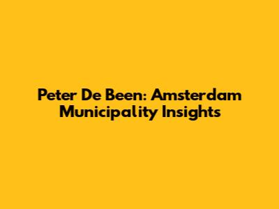 Peter De Been: Amsterdam Municipality Insights