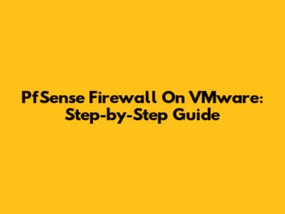 PfSense Firewall On VMware: Step-by-Step Guide