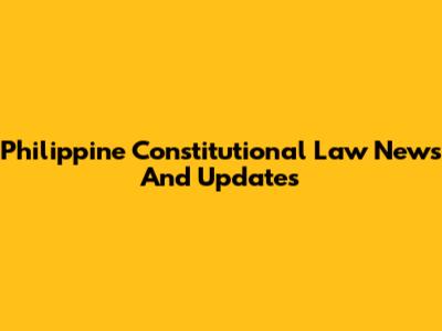 Philippine Constitutional Law News And Updates