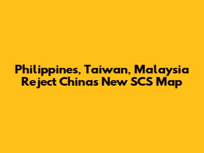 Philippines, Taiwan, Malaysia Reject China's New SCS Map