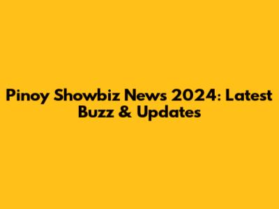 Pinoy Showbiz News 2024: Latest Buzz & Updates