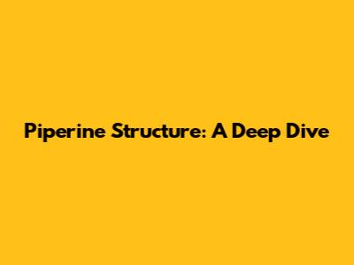 Piperine Structure: A Deep Dive