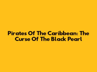 Pirates Of The Caribbean: The Curse Of The Black Pearl