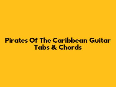 Pirates Of The Caribbean Guitar Tabs & Chords