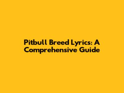Pitbull Breed Lyrics: A Comprehensive Guide