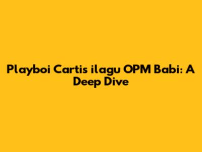 Playboi Carti's 'ilagu' OPM Babi: A Deep Dive