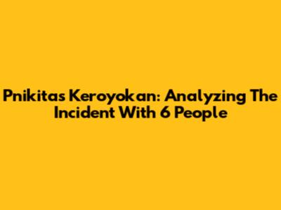 Pnikita's Keroyokan: Analyzing The Incident With 6 People