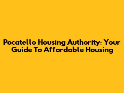 Pocatello Housing Authority: Your Guide To Affordable Housing