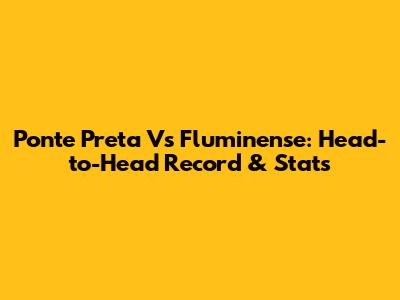 Ponte Preta Vs Fluminense: Head-to-Head Record & Stats