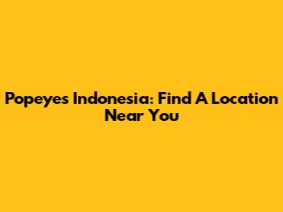Popeyes Indonesia: Find A Location Near You