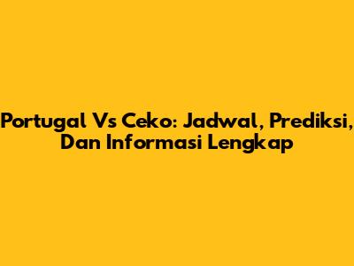 Portugal Vs Ceko: Jadwal, Prediksi, Dan Informasi Lengkap