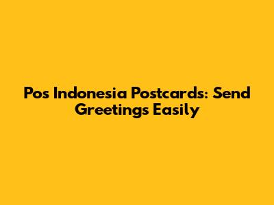Pos Indonesia Postcards: Send Greetings Easily
