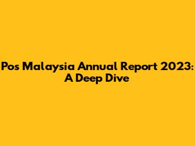 Pos Malaysia Annual Report 2023: A Deep Dive