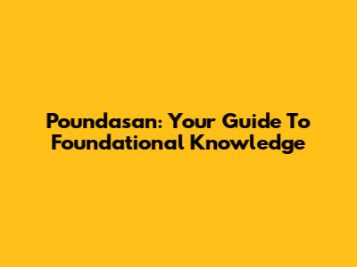 Poundasan: Your Guide To Foundational Knowledge